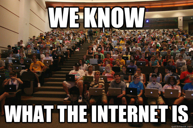 We know What the internet is  College Classroom