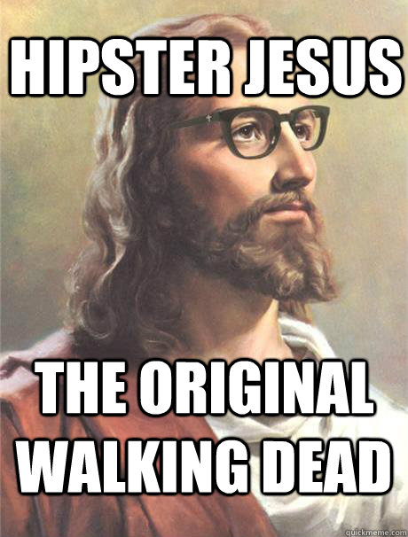 Hipster Jesus The Original Walking Dead  - Hipster Jesus The Original Walking Dead   Hipster jesus