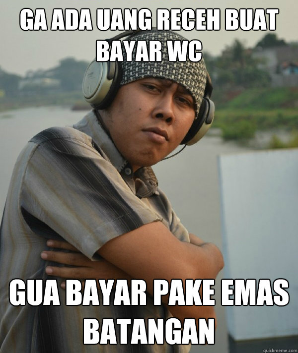 ga ada uang receh buat bayar wc  gua bayar pake emas batangan  Amin Rich Man
