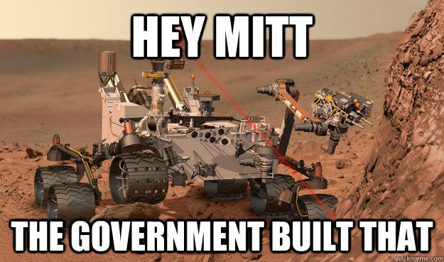 Hey Mitt The Government Built That  Unimpressed Curiosity