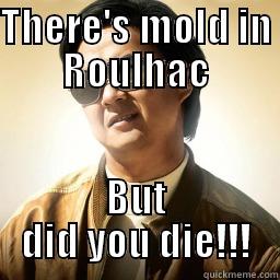 THERE'S MOLD IN ROULHAC BUT DID YOU DIE!!! Mr Chow