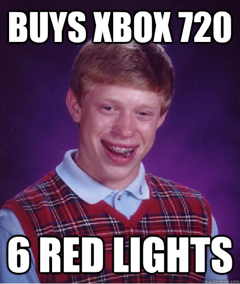 buys xbox 720 6 red lights  Badluckbrian