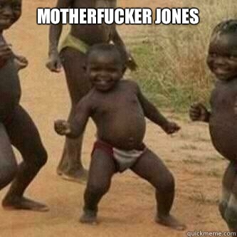 Motherfucker Jones   Its friday niggas
