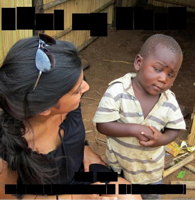 SHUT UP BITCH  ITS MA MOTHERFUCKING BIRTHDAY! Skeptical Third World Kid