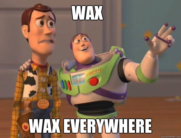 wax wax everywhere  buzz