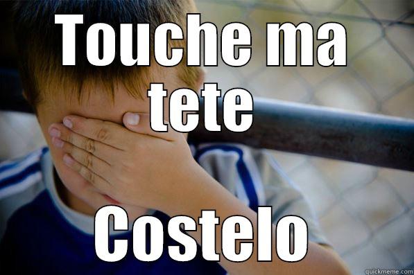 TOUCHE MA TETE COSTELO Confession kid