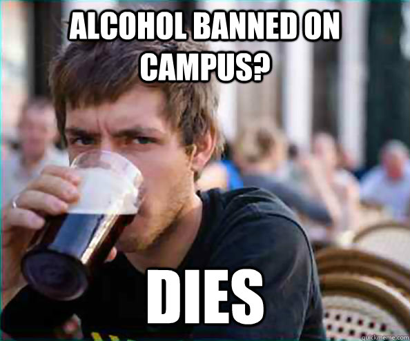 Alcohol banned on campus? Dies  College Senior