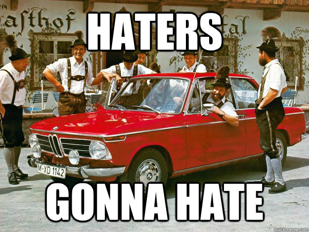 haters gonna hate  Haters gonna Hate BMW