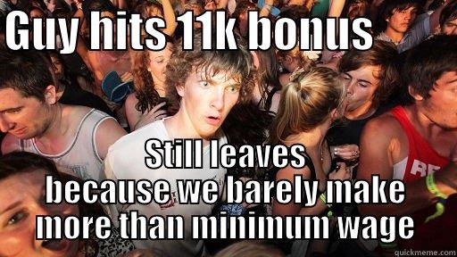 GUY HITS 11K BONUS          STILL LEAVES BECAUSE WE BARELY MAKE MORE THAN MINIMUM WAGE Sudden Clarity Clarence