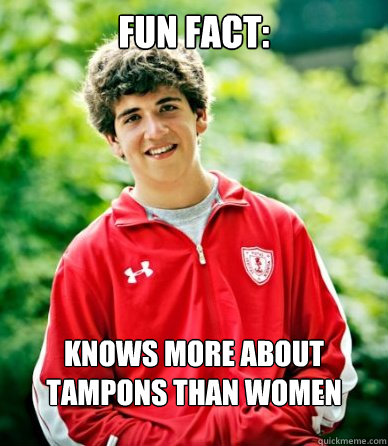 Fun fact: Knows more about tampons than women  - Fun fact: Knows more about tampons than women   School Oriented Steve