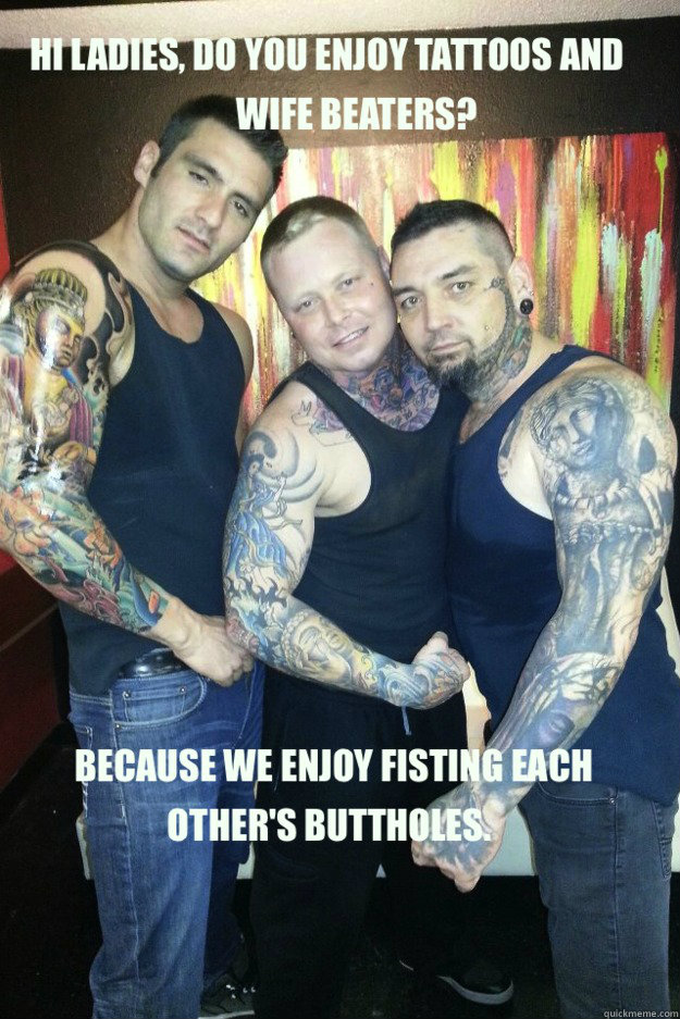 Tattoos and Wife Beaters memes | quickmeme