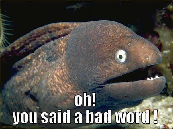  OH! YOU SAID A BAD WORD ! Bad Joke Eel