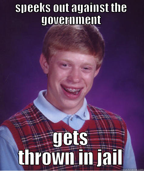 SPEEKS OUT AGAINST THE GOVERNMENT GETS THROWN IN JAIL Bad Luck Brian