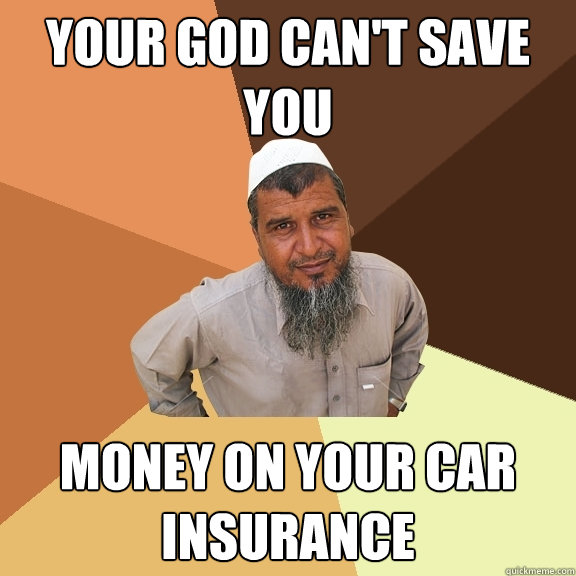 Your God can't save you money on your car insurance  Ordinary Muslim Man