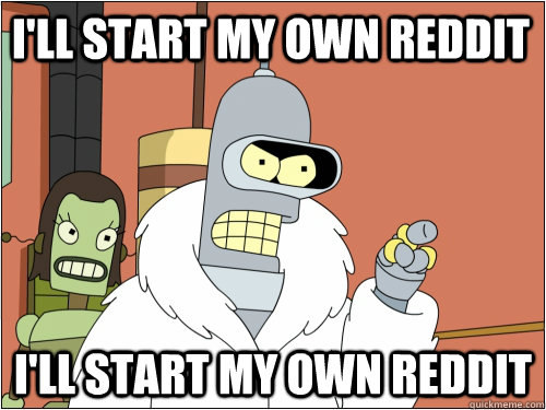 I'll start my own reddit I'll start my own reddit  Blackjack Bender