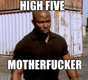 High Five Motherfucker  Surprise Doakes