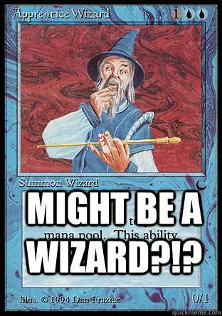 Might be a Wizard?!? - Might be a Wizard?!?  Might be a Wizard