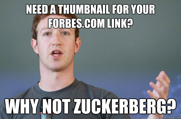 Need a thumbnail for your forbes.com link?  WHY NOT ZUCKERBERG? - Need a thumbnail for your forbes.com link?  WHY NOT ZUCKERBERG?  Why not Zuckerberg