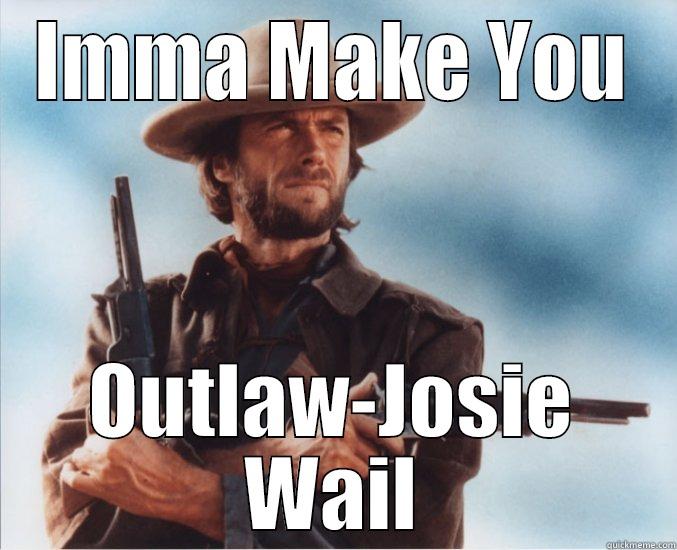 IMMA MAKE YOU OUTLAW-JOSIE WAIL Misc