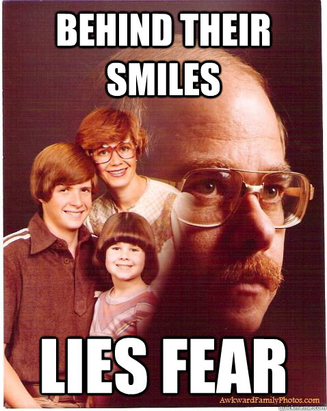 Behind their smiles lies fear   Vengeance Dad