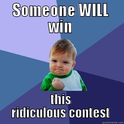 someone will win - SOMEONE WILL WIN THIS RIDICULOUS CONTEST Success Kid