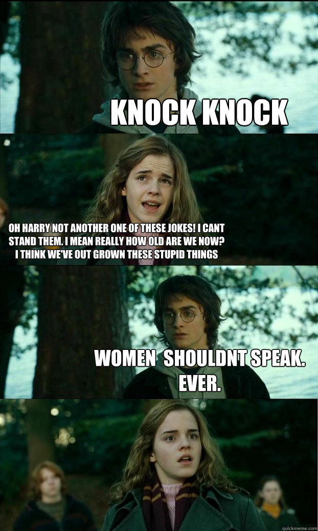 Knock Knock oh harry not another one of these jokes! i cant stand them. i mean really how old are we noW? i think we've out grown these stupid things women  shouldnt speak. ever. - Knock Knock oh harry not another one of these jokes! i cant stand them. i mean really how old are we noW? i think we've out grown these stupid things women  shouldnt speak. ever.  Horny Harry