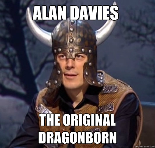 Alan Davies The original dragonborn  Alan Dovahkiin