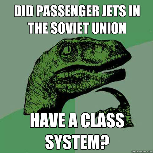 Did Passenger jets in the soviet union have a class system?  Philosoraptor