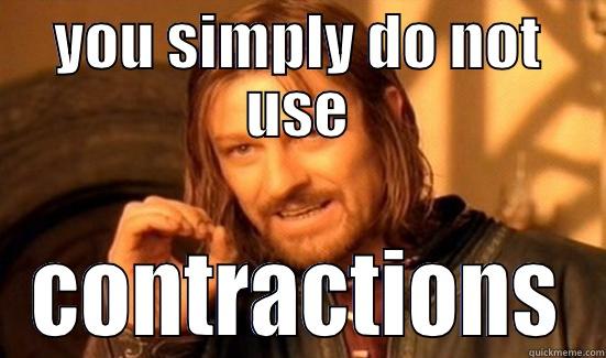 YOU SIMPLY DO NOT USE CONTRACTIONS Boromir