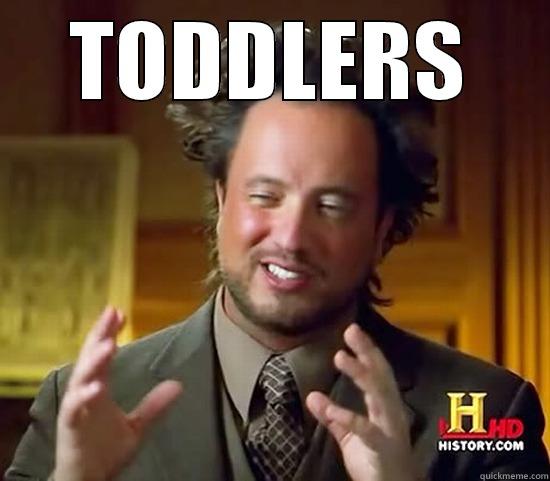 TODDLERS  Ancient Aliens
