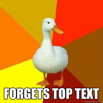  forgets top text -  forgets top text  Tech Impaired Duck