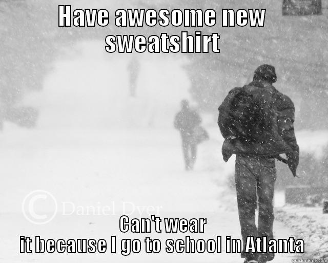 HAVE AWESOME NEW SWEATSHIRT CAN'T WEAR IT BECAUSE I GO TO SCHOOL IN ATLANTA Misc