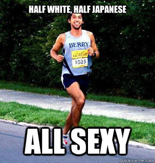 Half white, half japanese all sexy - Half white, half japanese all sexy  Extremely Handsome Runner