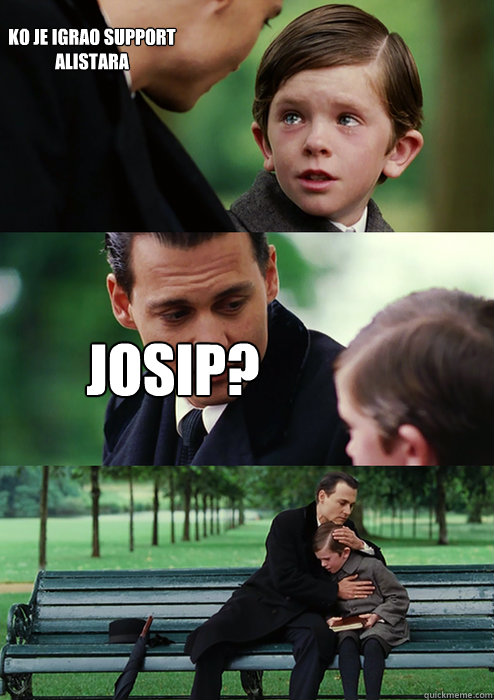 Ko je igrao support alistara JOSIP? - Ko je igrao support alistara JOSIP?  Finding Neverland