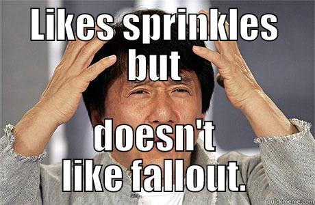 LIKES SPRINKLES BUT DOESN'T LIKE FALLOUT. EPIC JACKIE CHAN