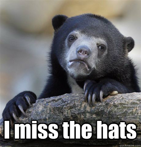 I miss the hats  Confession Bear