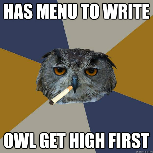 has menu to write owl get high first  Art Student Owl
