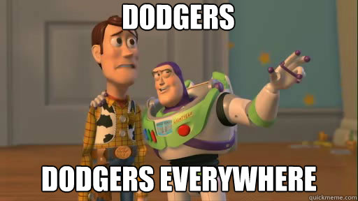 Dodgers dodgers everywhere  Everywhere