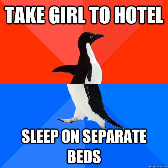 Take girl to hotel sleep on separate beds  Socially Awesome Awkward Penguin