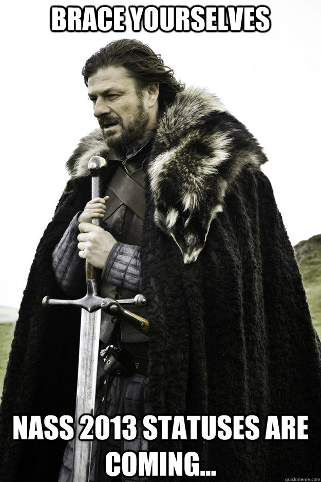 BRACE YOURSELVES Nass 2013 Statuses are coming...  Brace Yourselves Fathers Day