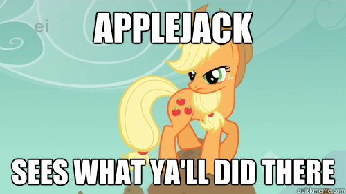 applejack sees what ya'll did there - applejack sees what ya'll did there  Silently Judging Applejack