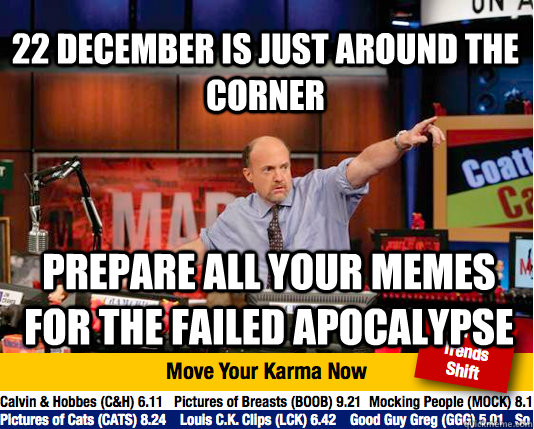 22 December is just around the corner Prepare all your memes for the failed apocalypse  Mad Karma with Jim Cramer