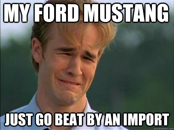 My ford mustang just go beat by an import - My ford mustang just go beat by an import  mustang gt