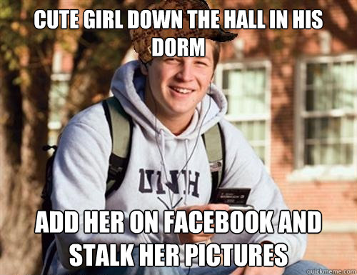 Cute girl down the hall in his dorm add her on facebook and stalk her pictures  College Freshman