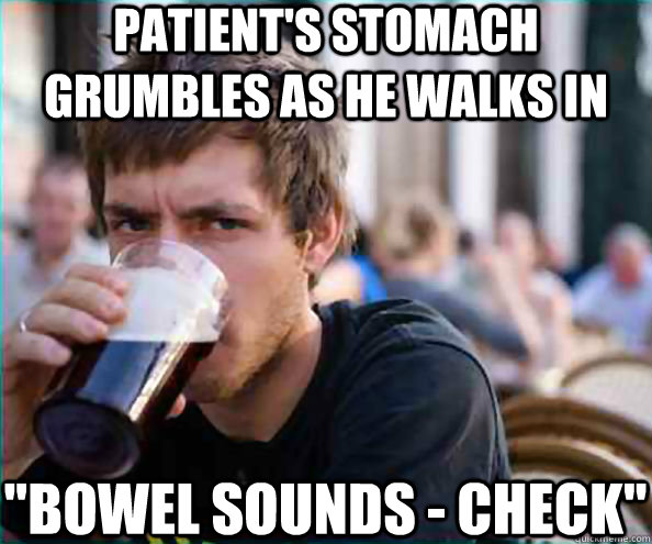 Patient's stomach grumbles as he walks in 