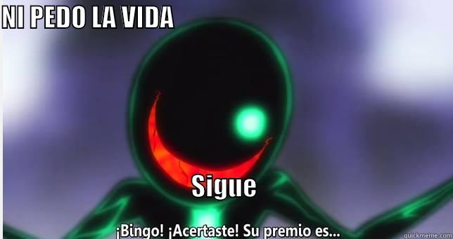Ni pedo la vida sigue - NI PEDO LA VIDA                                                                                 SIGUE                                                                                           Misc