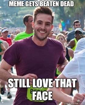 Meme gets beaten dead Still love that face  Ridiculously photogenic guy