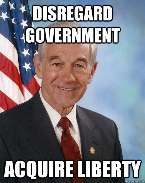 Disregard government acquire liberty  Ron Paul