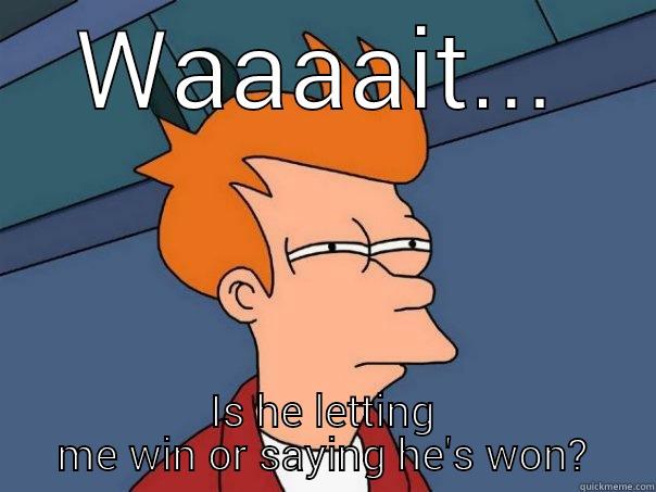 WAAAAIT... IS HE LETTING ME WIN OR SAYING HE'S WON? Futurama Fry