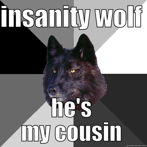 im related to insanity wolf  - INSANITY WOLF  HE'S MY COUSIN Sanity Wolf